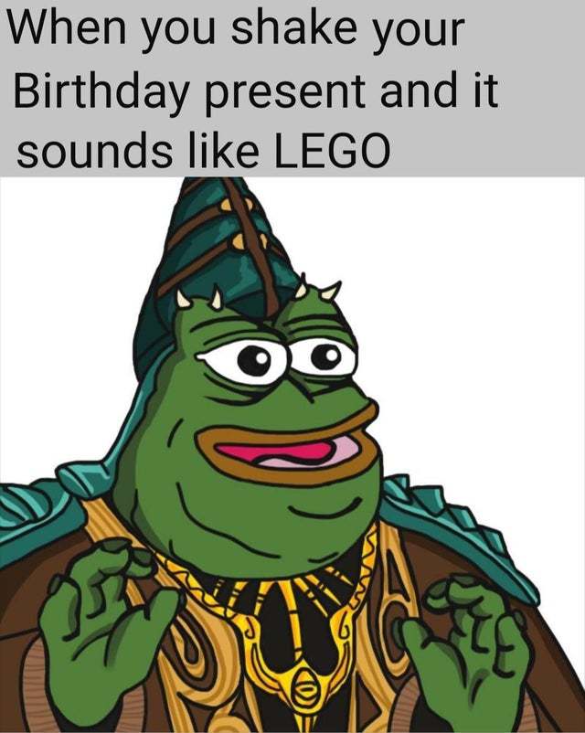 When you shake your birthday present and it sounds like LEGO Meme by Splinter99 :) Memedroid