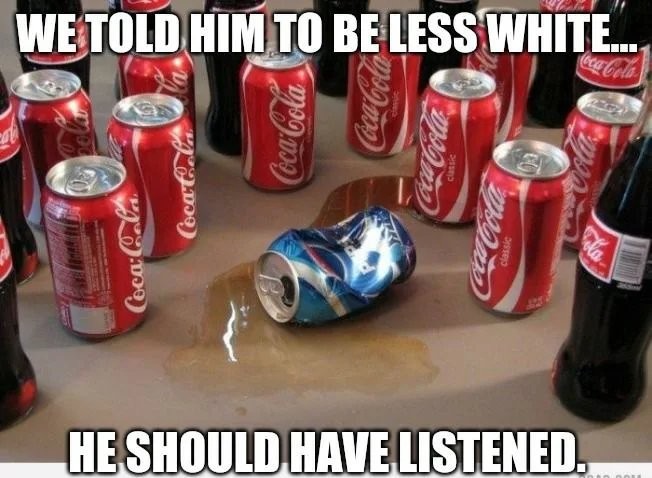 Coca-Cola be like - Meme by StefanKiller55 :) Memedroid