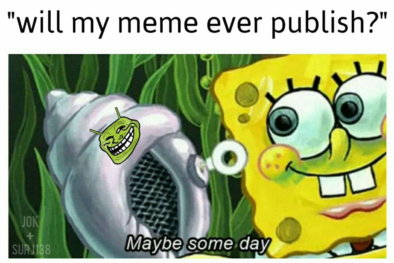 why do they take so long ^( Meme by Jok. ) Memedroid