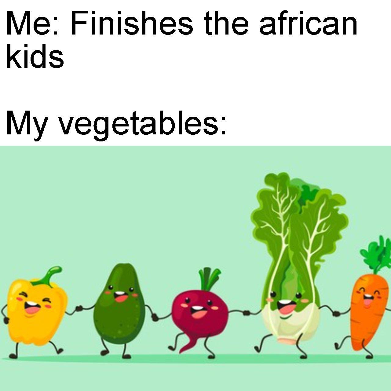 Vegetables: *starts singing* - Meme by Please_send_memes :) Memedroid