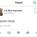 Ik Rick Harrison and this... is my pawn shop