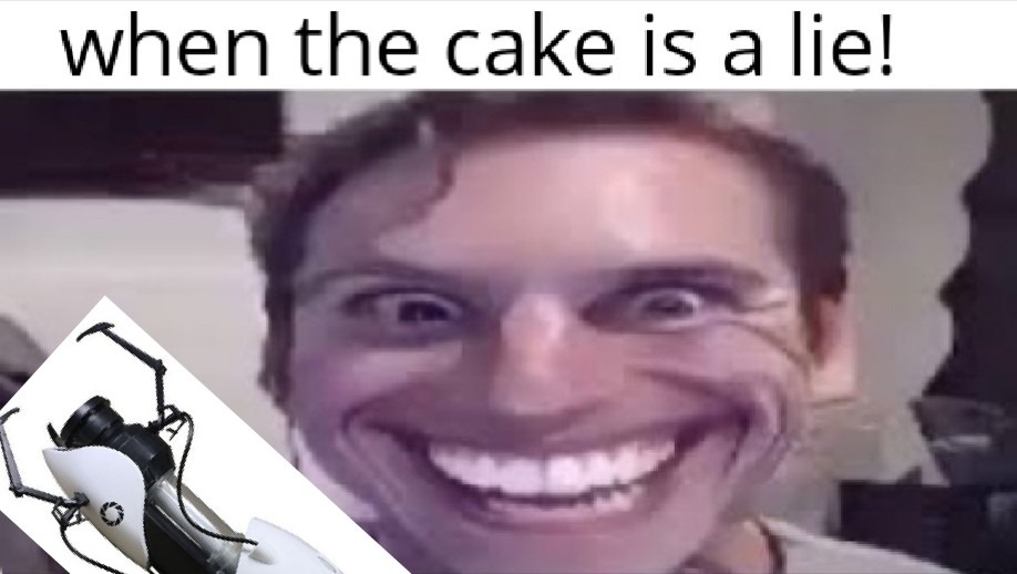 When the cake is a lie! - meme
