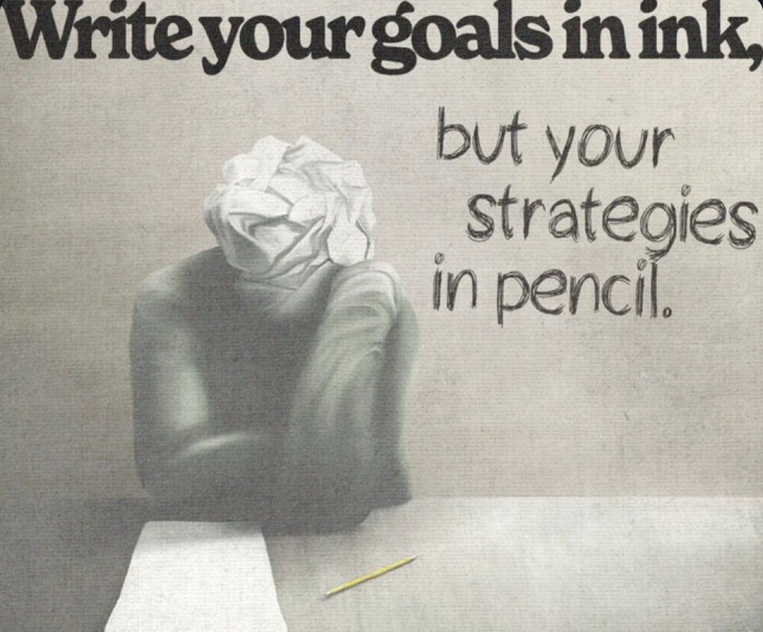 Write your goals in ink but your plans in pencil bro - meme