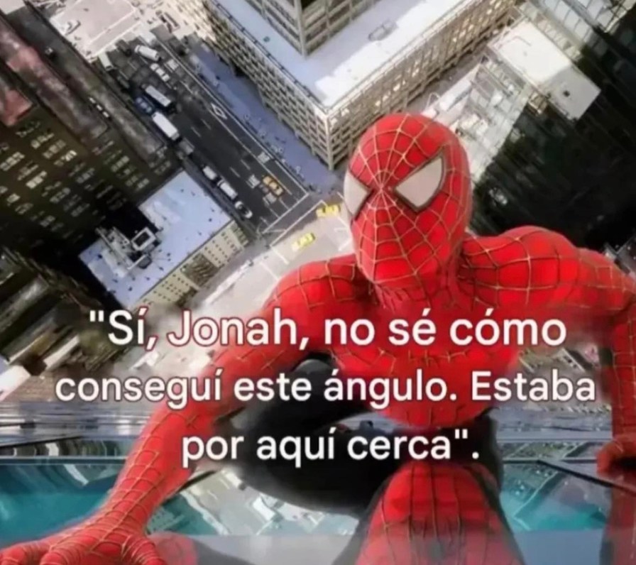 Sí Jonah, no sé cómo conseguí este ángulo pero parezco fotógrafo profesional - meme