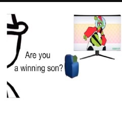 Are you winning son - meme