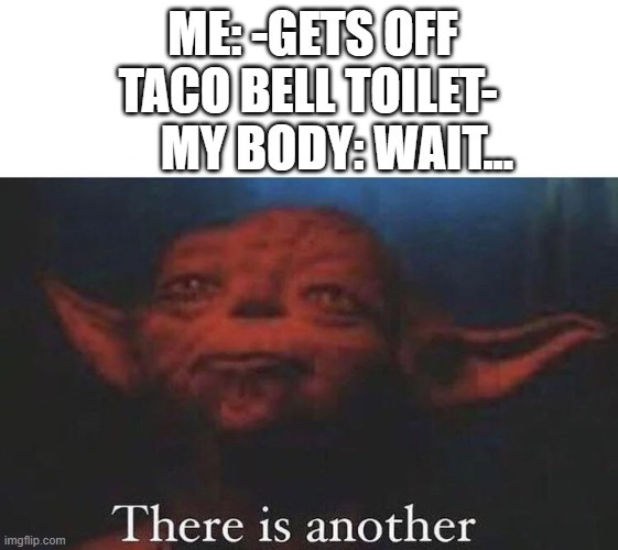 I hate taco bell for this. - meme