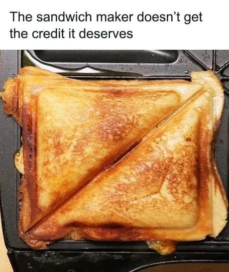 The sandwich maker deserves more respect - meme