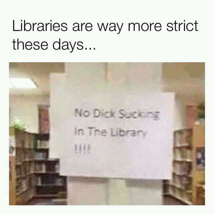 Library isn't the place for it anyway - meme