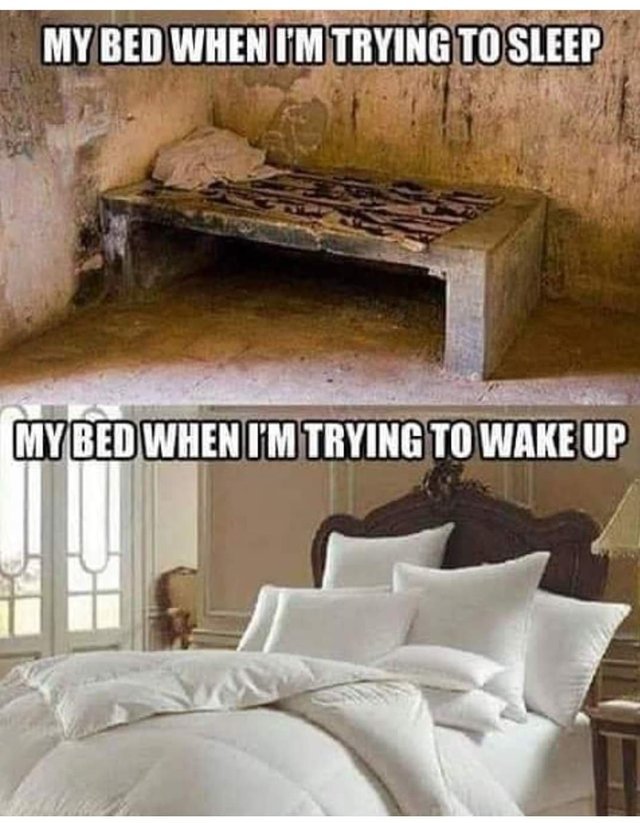 My bed when I'm trying to sleep vs my bed when I'm trying to wake up - meme