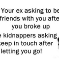 Id prefer knowing the kidnapper than dealing with my exes shit