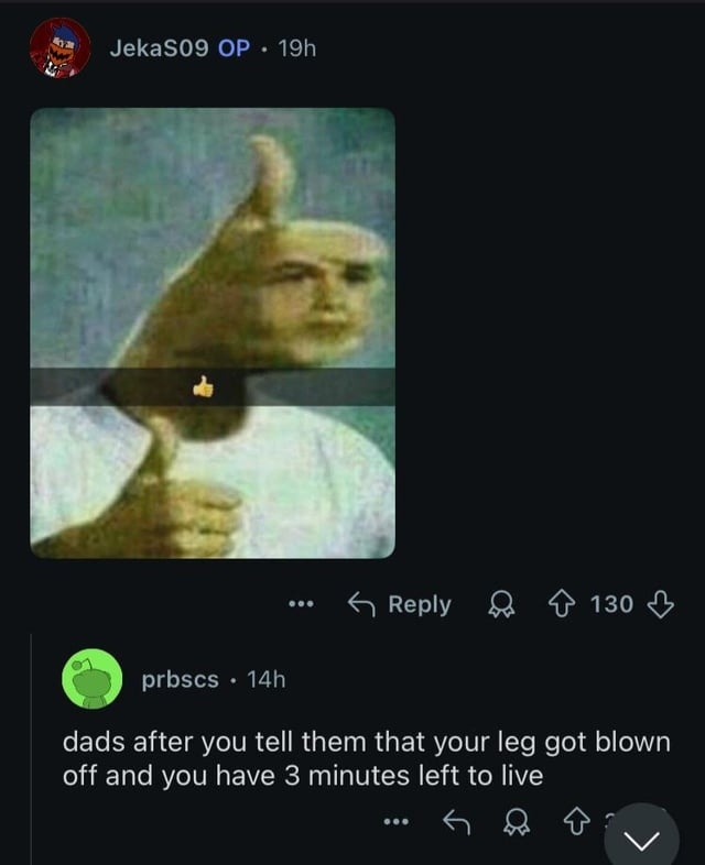 Dads after hearing your leg’s gone: walk it off - meme
