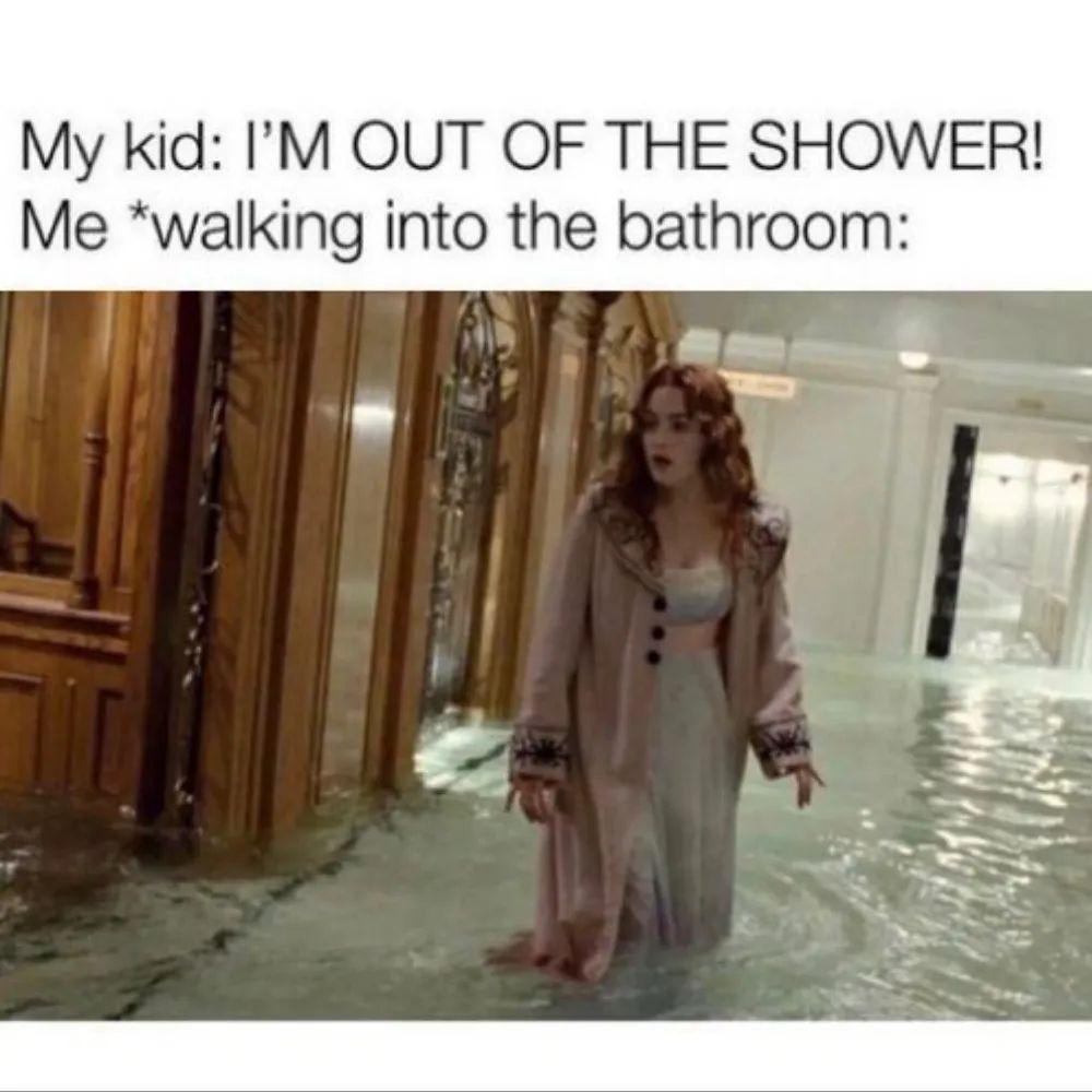 Kid: I'M DONE SHOWERING! Me walking into a war zone - meme