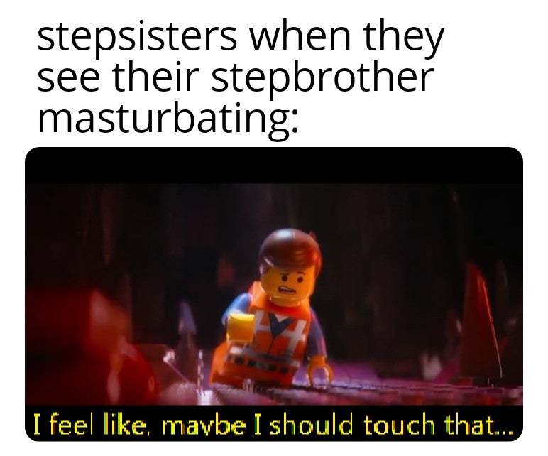 Raise your hand if you're into step sister porn - meme