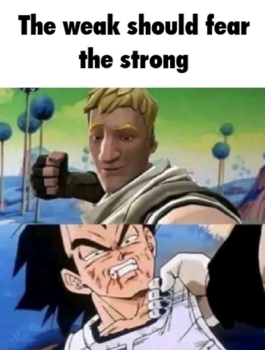 Los débiles deben temerle a los más fuertes - meme