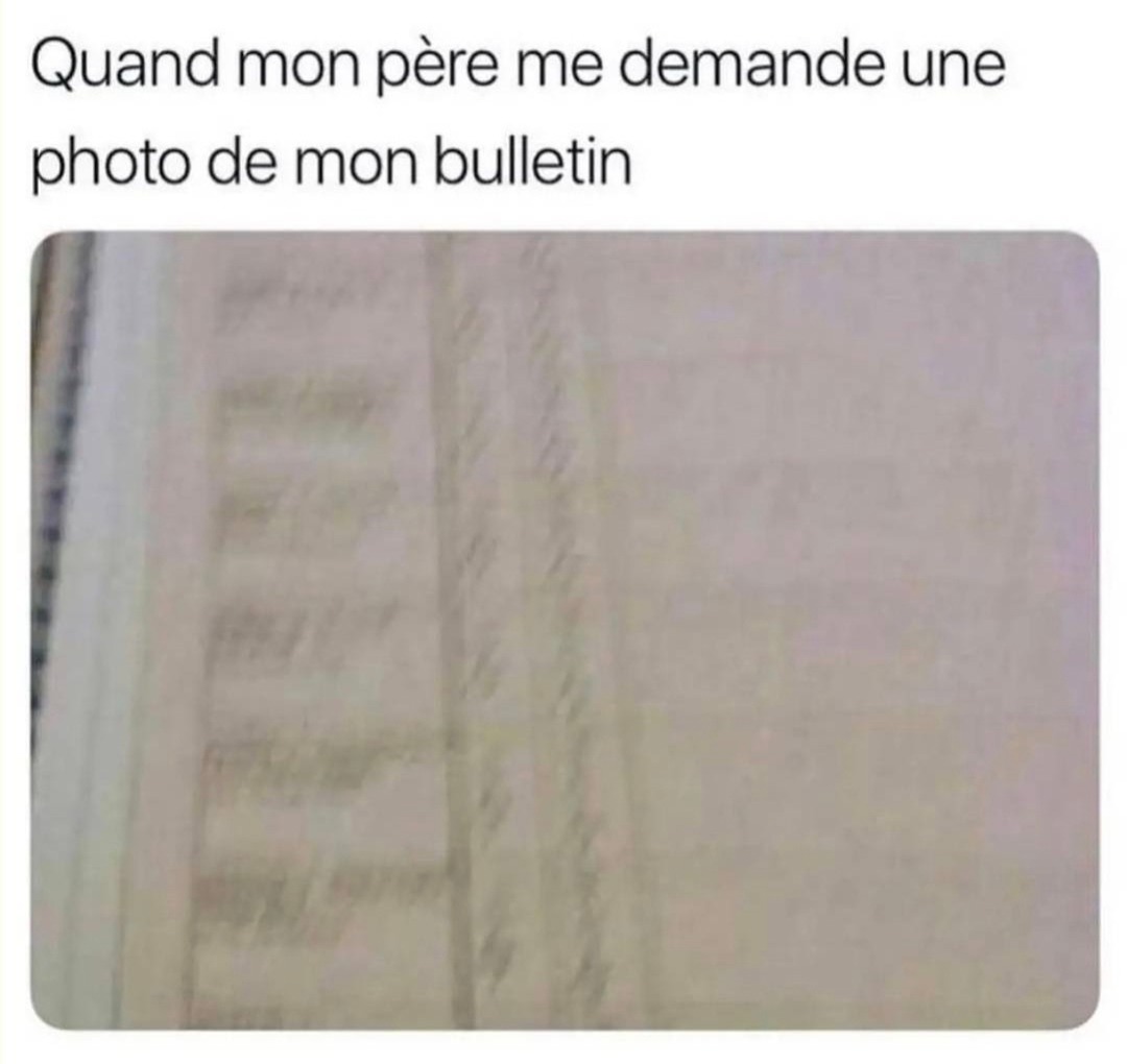 quand mon daron demande une photo du bulletin et j’fais le mort - meme