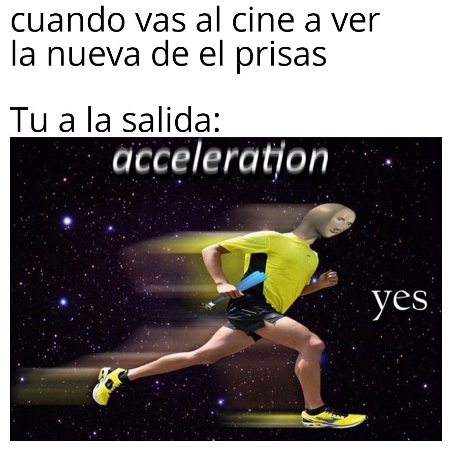 Aceleration yes - meme