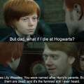 But dad, what if I die at Hogwarts?