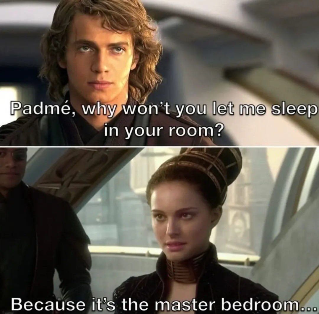 Padmé pls let me crash in the master bedroomoo - meme