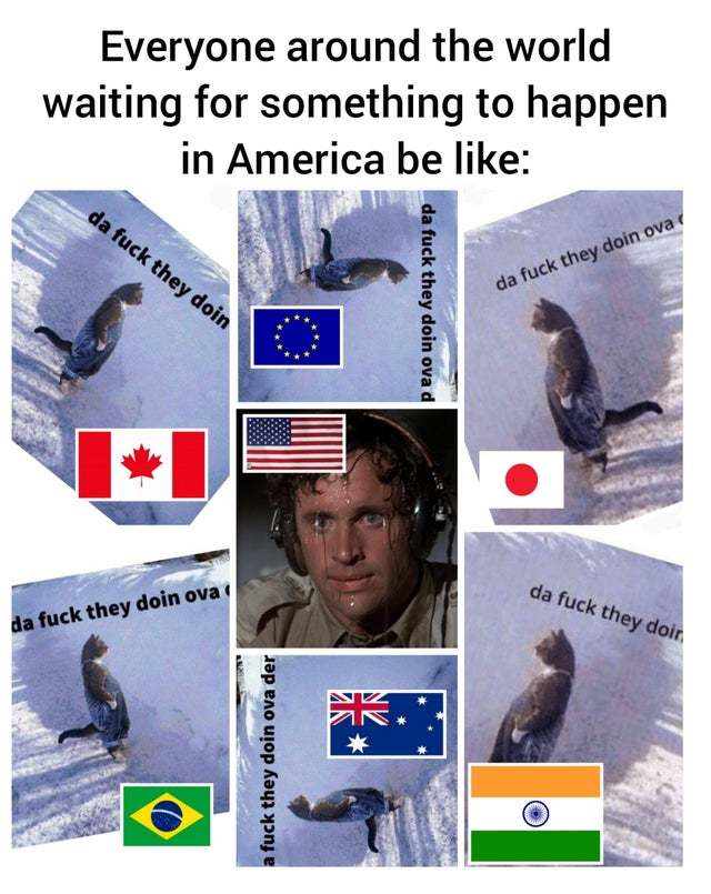 Everyone around the world waiting for something to happen in America be like - meme