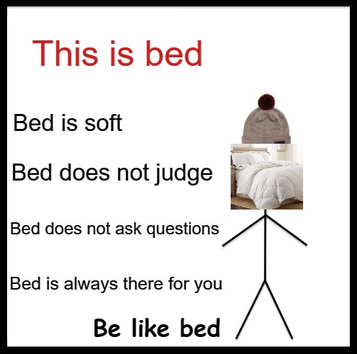 Your bed is always there for you - meme