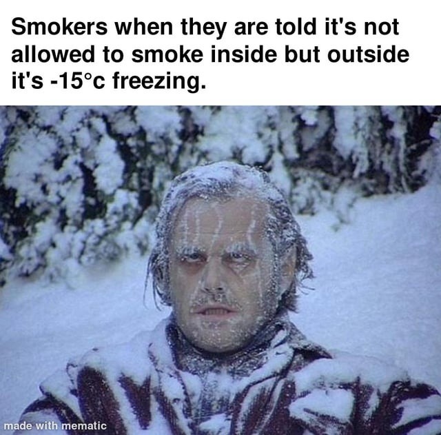 Smokers told no smoking inside but it’s -15°C outside - meme