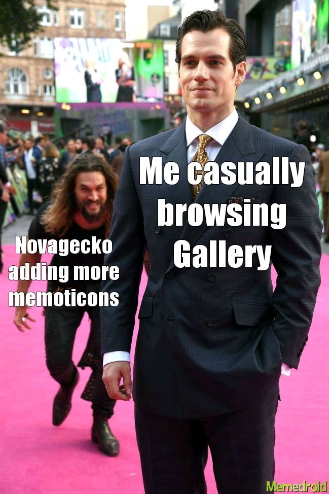 Aww yeah good shit Novagecko. Add more though. - meme