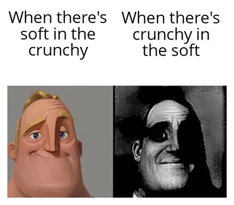 Crunchy in the soft - meme