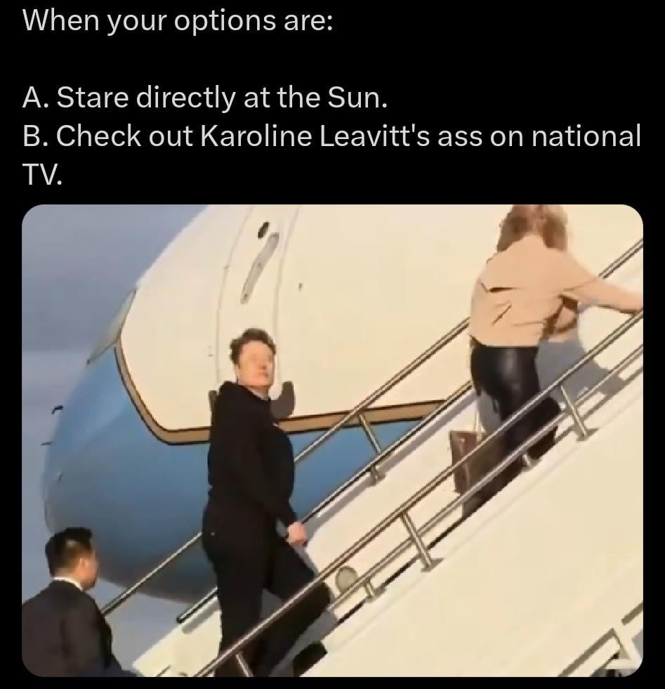 When your options are: A. Stare directly at the sun. B. Check out Karoline Leavitt’s ass on national TV - meme