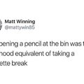 Sharpening a pencil at the bin was the childhood equivalent of taking a cigarette break