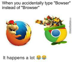 When you type Bowser instead of Browser - meme