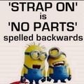 'STRAP ON' is 'NO PARTS' spelled backwards