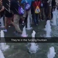 Standing in the fucking fountain over some fucking YouTubers