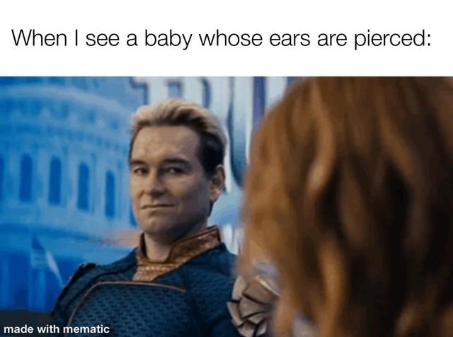 Seeing pierced baby ears like: the baby didn’t sign off on this - meme