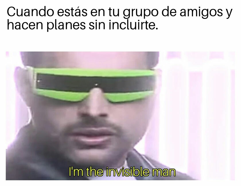 I'm the invisible man. - meme