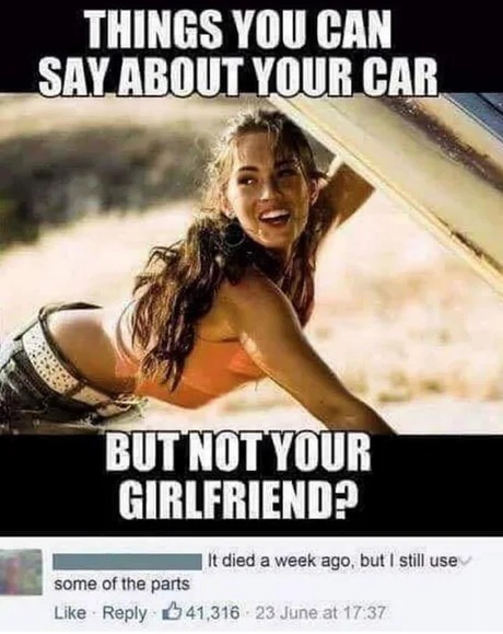 Things you can say about your car but not you gf, let's see those comments - meme
