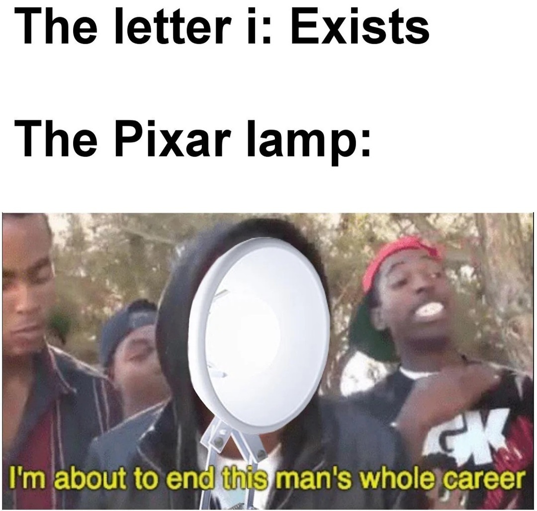 Pixar lamp are a bad person - meme
