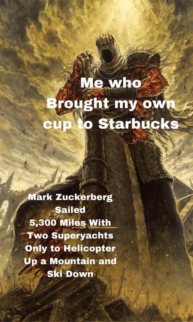 Me: brings my own cup. Zuck: flew to ski a mountain - meme