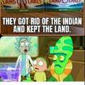 They got rid of the Indian and kept the land