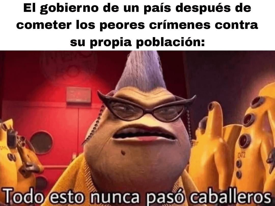El gobierno después de arruinarlo todo: eso nunca pasó caballeros - meme