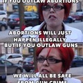 If we give free abortions at taxpayer expense, we should give free guns as well.