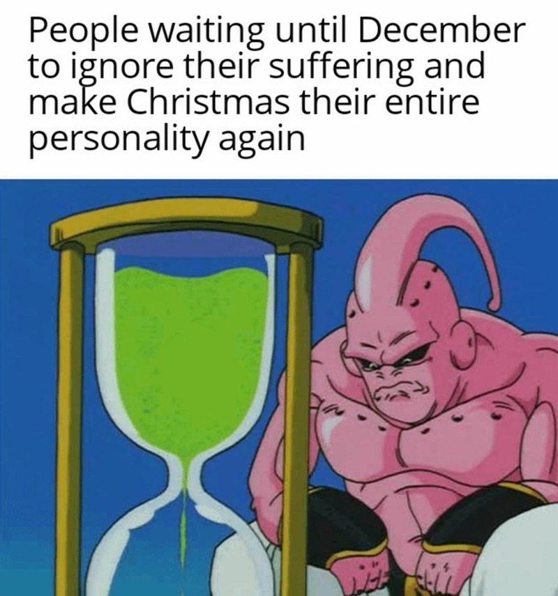 People waiting until December to ignore their suffering - meme