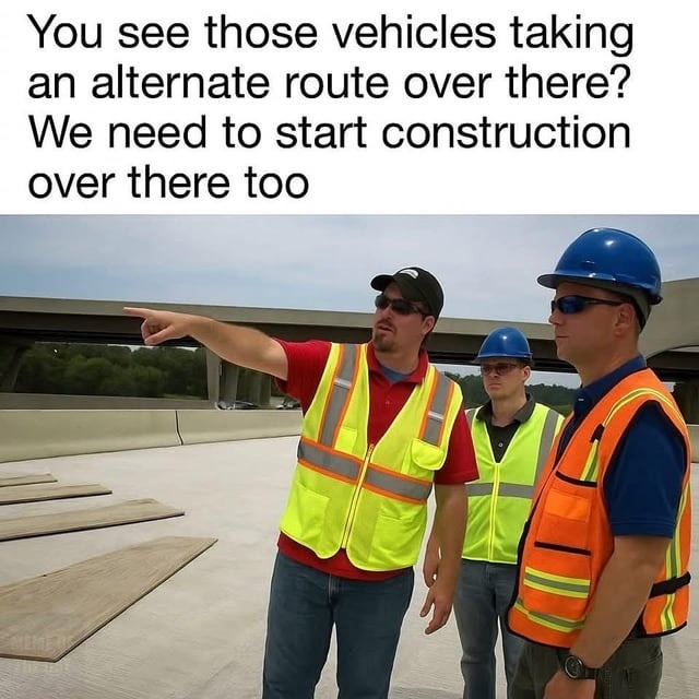 drivers: escaping construction. city: build there too - meme
