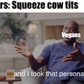 squeeze the vegan's mom's tits