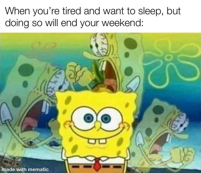 when you are tired but you don't want to end the weekend - meme