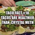 Tacos. Healthier than Methamphetamine.