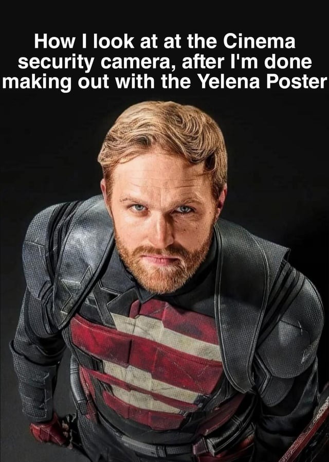 Cinema cam footage after I kissed the Yelena poster like it owed me rent - meme