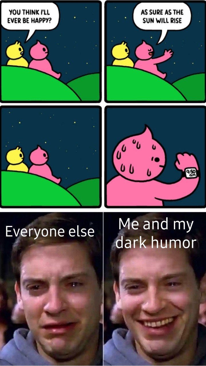 Yes, dark humor. - meme