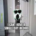 I CANT HAVE A SINGLE DAY IN OHIO.