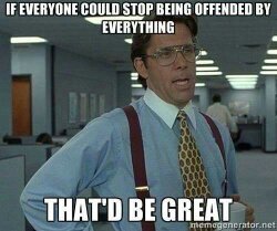 Offended Much? - meme