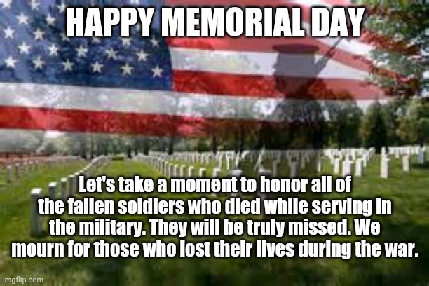 Today we remember the fallen. Memorial Day memes for everyone
